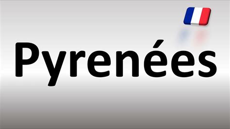 pyrenees pronunciation|Pyrénées .